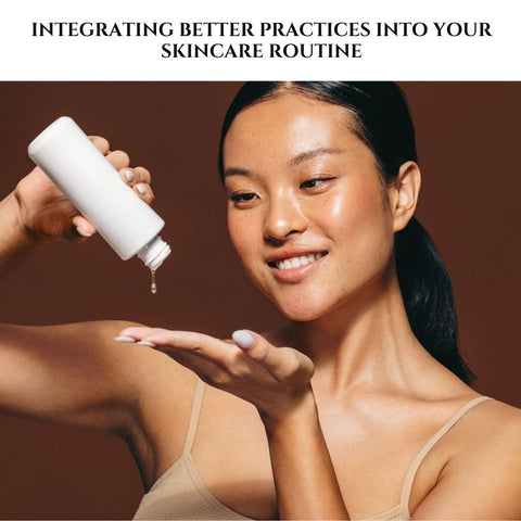 Integrating Better Practices Into Your Skincare Routine