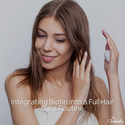 Integrating Biotin into a Full Hair Care Routine