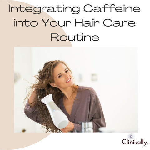 Integrating Caffeine into Your Hair Care Routine