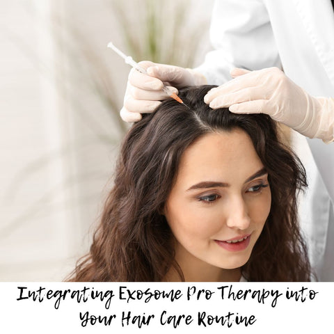 Integrating Exosome Pro Therapy into Your Hair Care Routine