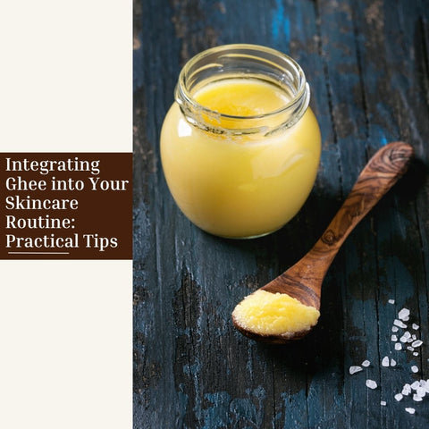 Integrating Ghee into Your Skincare Routine: Practical Tips