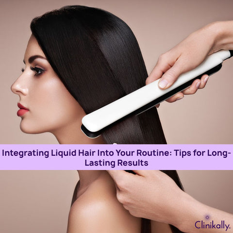 Integrating Liquid Hair Into Your Routine: Tips for Long-Lasting Results
