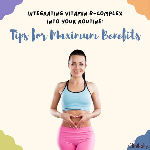 Integrating Vitamin B-Complex into Your Routine: Tips for Maximum Benefits