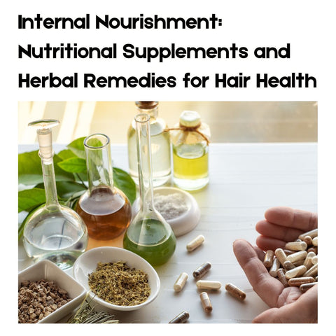 Internal Nourishment: Nutritional Supplements and Herbal Remedies for Hair Health