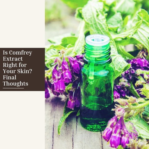 Is Comfrey Extract Right for Your Skin? Final Thoughts