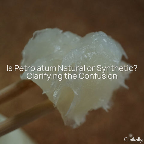Is Petrolatum Natural or Synthetic? Clarifying the Confusion