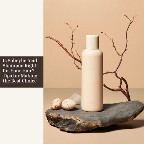 Is Salicylic Acid Shampoo Right for Your Hair? Tips for Making the Best Choice