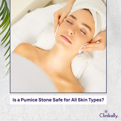 Is a Pumice Stone Safe for All Skin Types?