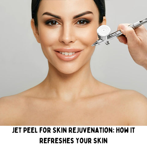 Jet Peel for Skin Rejuvenation: How It Refreshes Your Skin