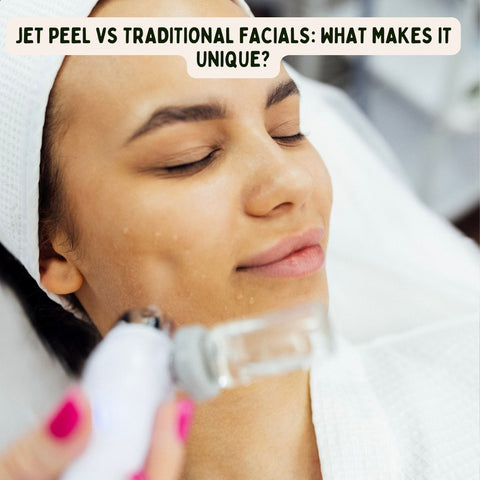 Jet Peel vs Traditional Facials: What Makes It Unique?