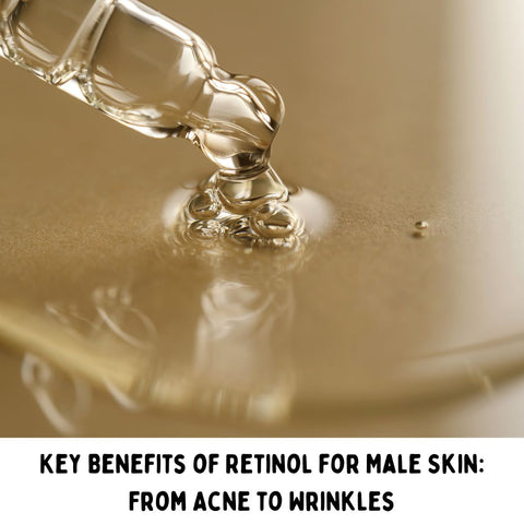 Key Benefits of Retinol for Male Skin: From Acne to Wrinkles