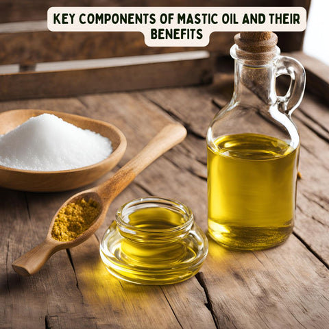 Key Components of Mastic Oil and Their Benefits