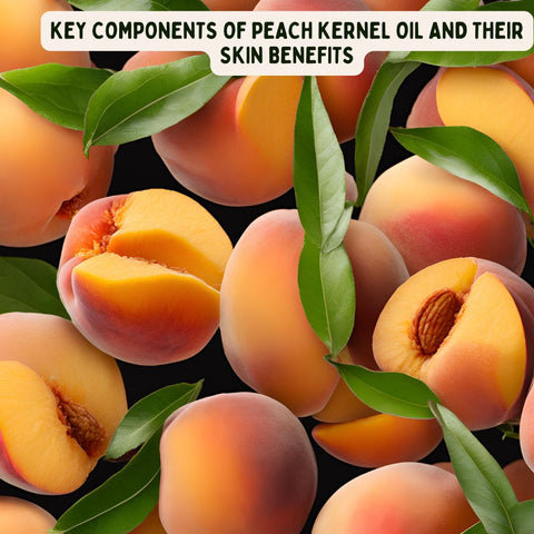 Key Components of Peach Kernel Oil and Their Skin Benefits