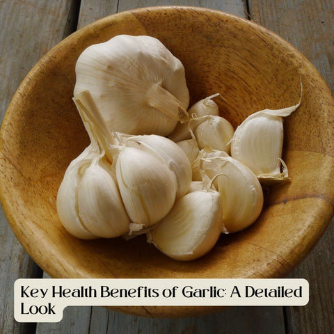 Key Health Benefits of Garlic: A Detailed Look
