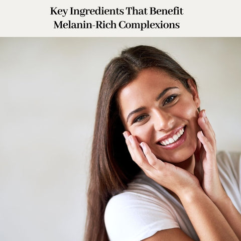 Key Ingredients That Benefit Melanin-Rich Complexions