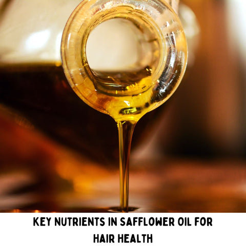 Key Nutrients in Safflower Oil for Hair Health