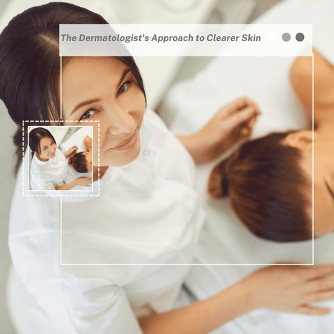 The Dermatologist's Approach to Clearer Skin