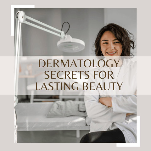Dermatology Secrets for Lasting Beauty