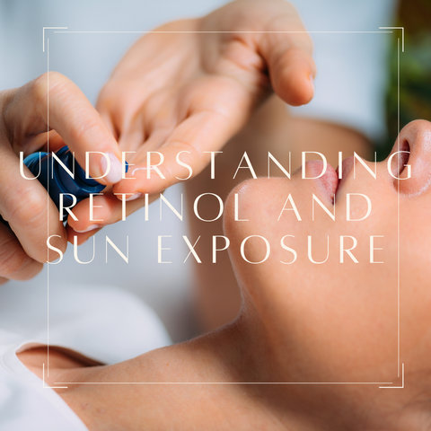 Understanding Retinol and Sun Exposure