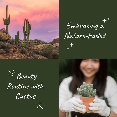 Embracing a Nature-Fueled Beauty Routine with Cactus
