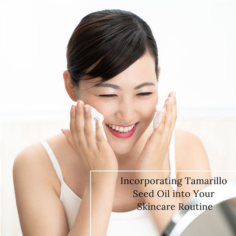 Incorporating Tamarillo Seed Oil into Your Skincare Routine
