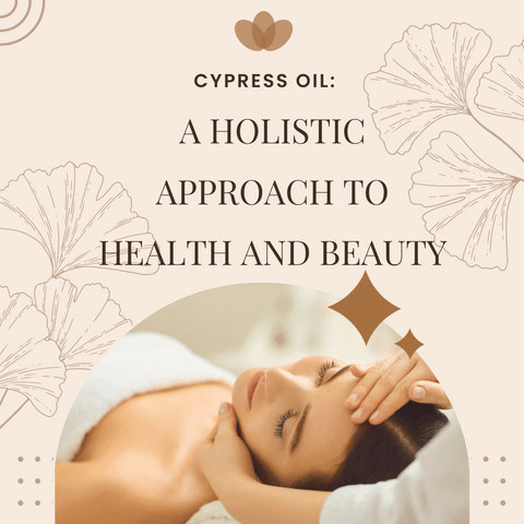 Cypress Oil: A Holistic Approach to Health and Beauty