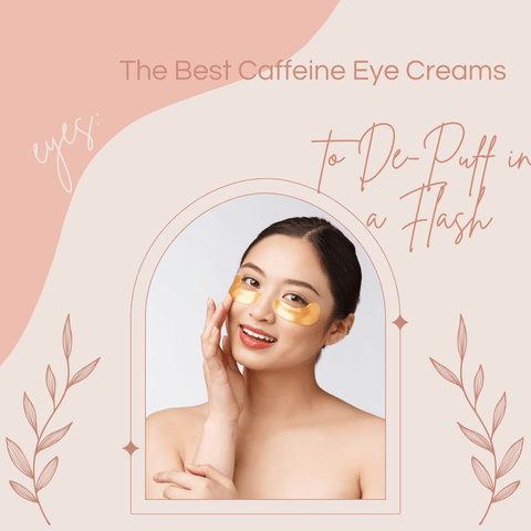 The Best Caffeine Eye Creams to De-Puff in a Flash