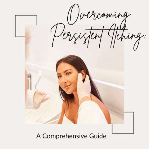 Overcoming Persistent Itching: A Comprehensive Guide