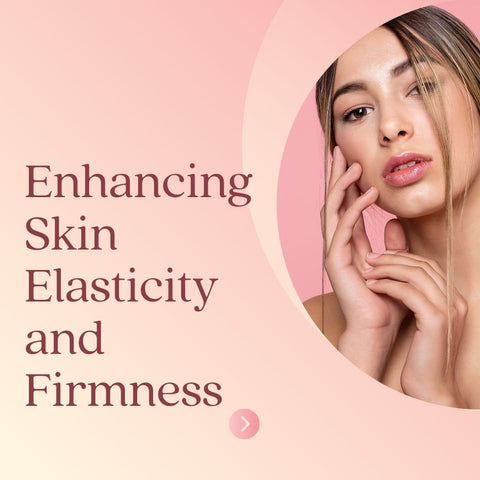 Enhancing Skin Elasticity and Firmness