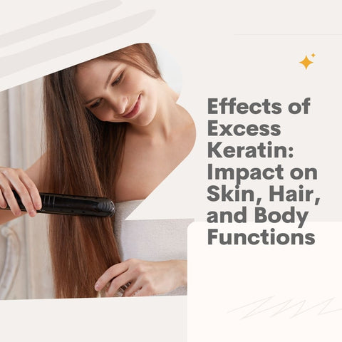 Effects of Excess Keratin: Impact on Skin, Hair, and Body Functions