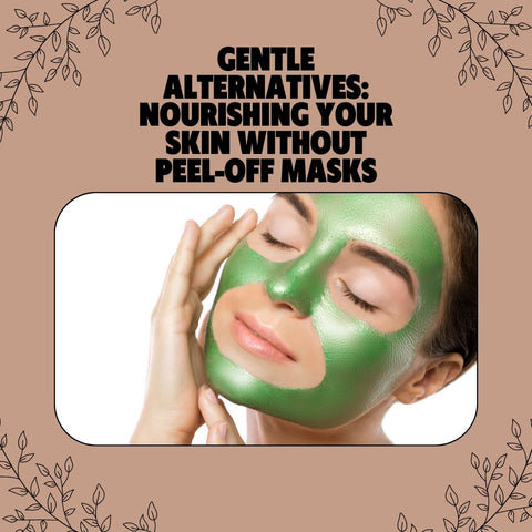 Gentle Alternatives: Nourishing Your Skin Without Peel-Off Masks