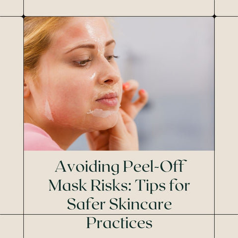 Avoiding Peel-Off Mask Risks: Tips for Safer Skincare Practices