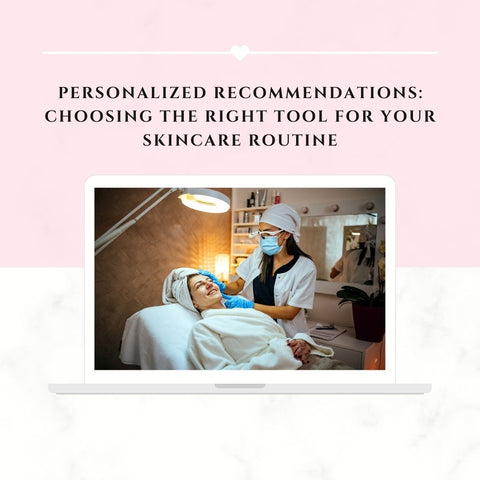 Personalized Recommendations: Choosing the Right Tool for your skincare routine