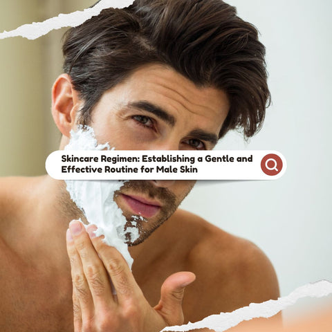 Skincare Regimen: Establishing a Gentle and Effective Routine for Male Skin