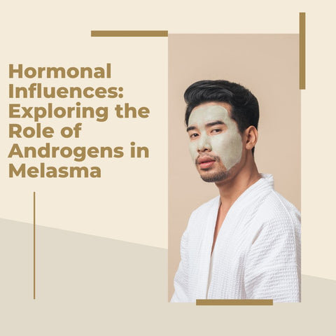 Hormonal Influences: Exploring the Role of Androgens in Melasma