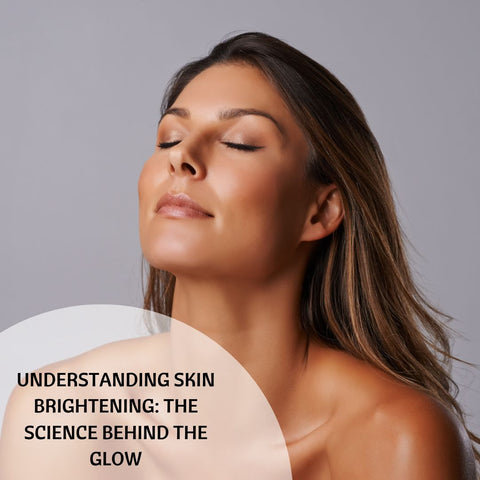 Understanding Skin Brightening: The Science Behind the Glow