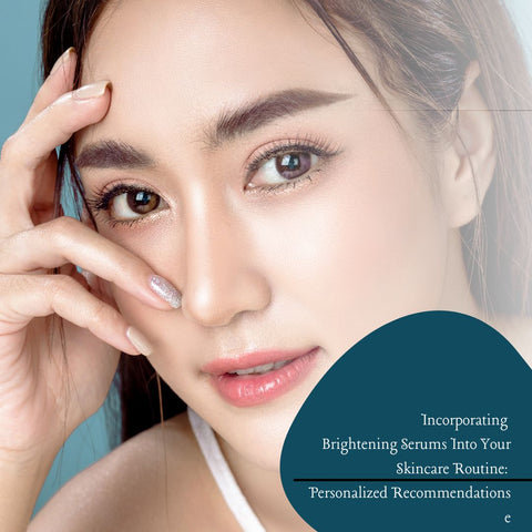 Incorporating Brightening Serums Into Your Skincare Routine: Personalized Recommendations