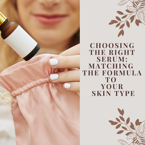 Choosing the Right Serum: Matching the Formula to Your Skin Type