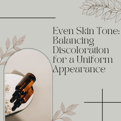Even Skin Tone: Balancing Discoloration for a Uniform Appearance
