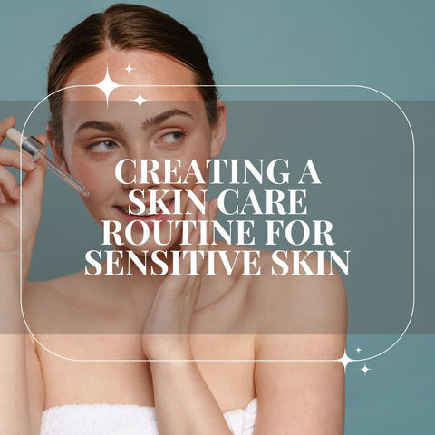 Creating a Skin Care Routine for Sensitive Skin