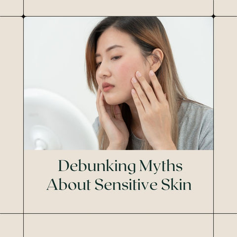 Debunking Myths About Sensitive Skin