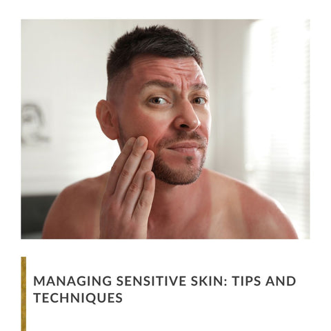 Managing Sensitive Skin: Tips and Techniques