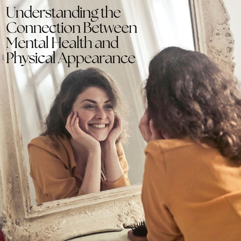 Understanding the Connection Between Mental Health and Physical Appearance