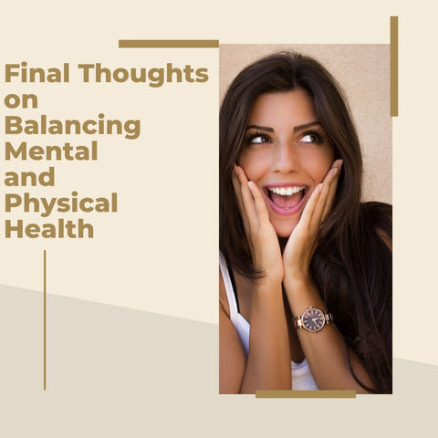 Final Thoughts on Balancing Mental and Physical Health