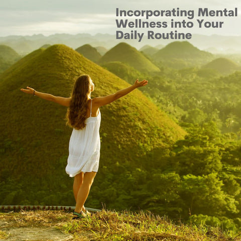 Incorporating Mental Wellness into Your Daily Routine