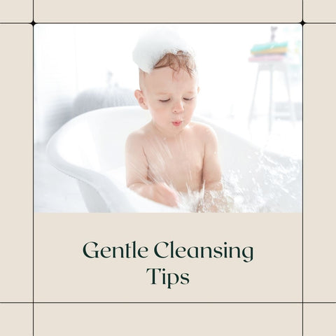 Gentle Cleansing Tips