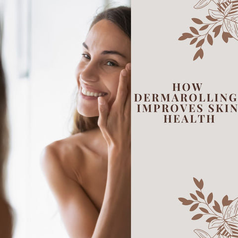 How Dermarolling Improves Skin Health