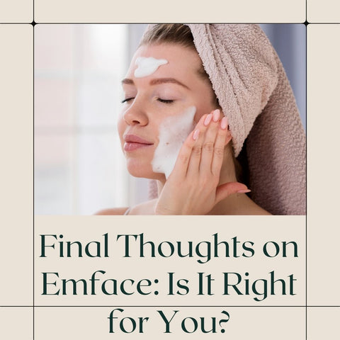 Final Thoughts on Emface: Is It Right for You?