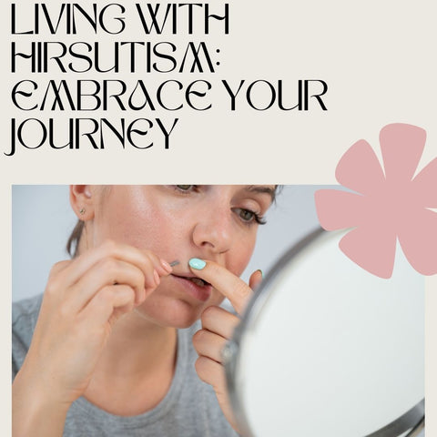 Living with Hirsutism: Embrace Your Journey