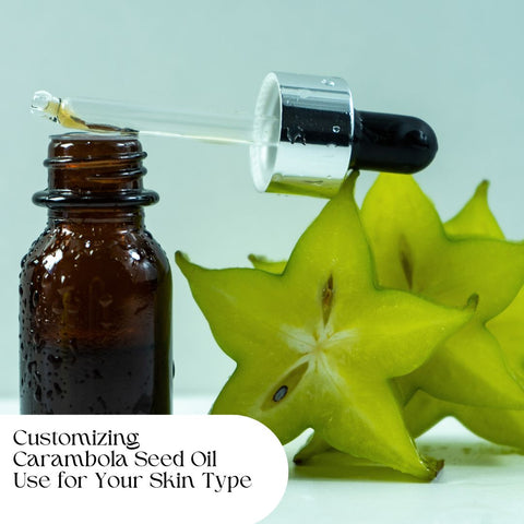 Customizing Carambola Seed Oil Use for Your Skin Type